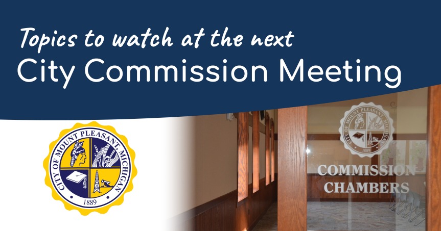 Topics to Watch at the Hybrid Mt. Pleasant City Commission Meeting – June 27, 2022